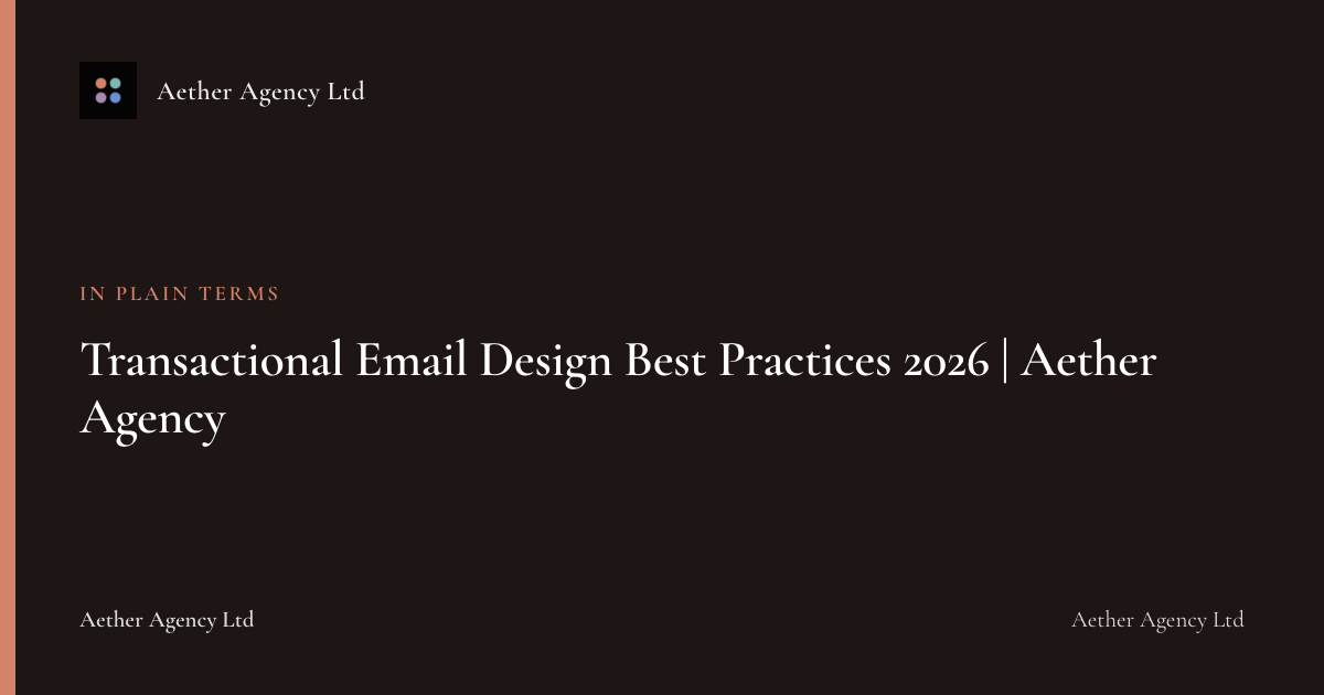 Transactional Email Design Best Practices 2026 | Aether Agency — Aether Agency Ltd