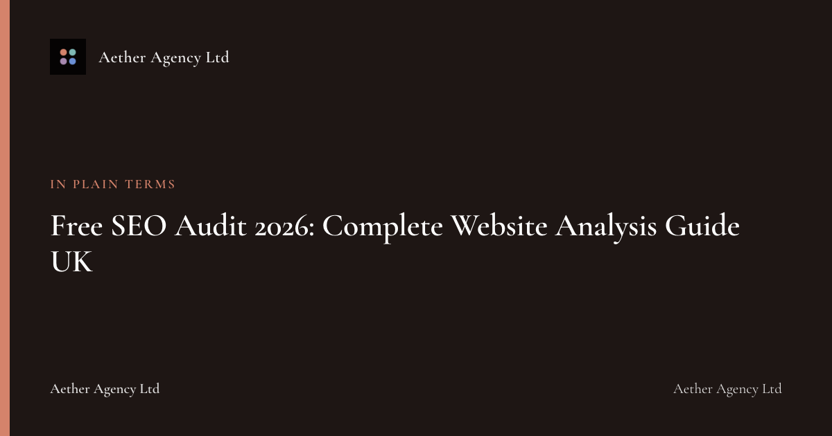 Free SEO Audit 2026: Complete Website Analysis Guide UK — Aether Agency Ltd