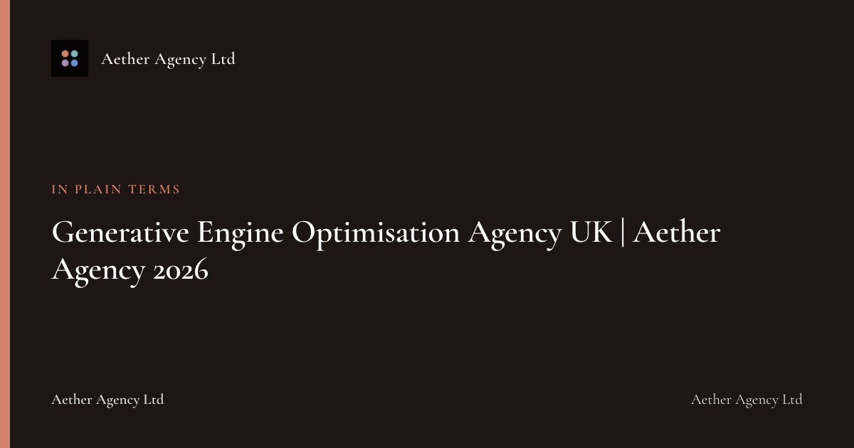 Generative Engine Optimisation Agency UK | Aether Agency 2026 — Aether Agency Ltd