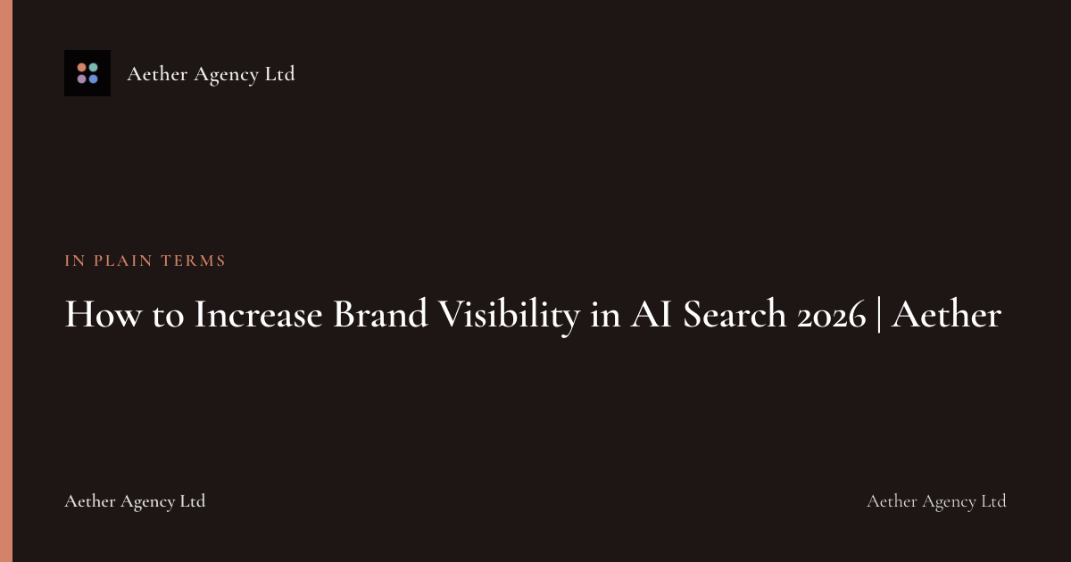 How to Increase Brand Visibility in AI Search 2026 | Aether — Aether Agency Ltd