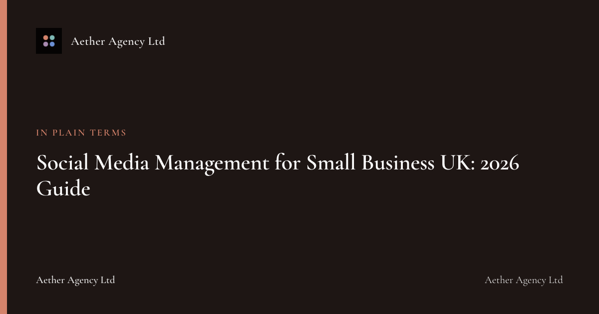 Social Media Management for Small Business UK: 2026 Guide — Aether Agency Ltd
