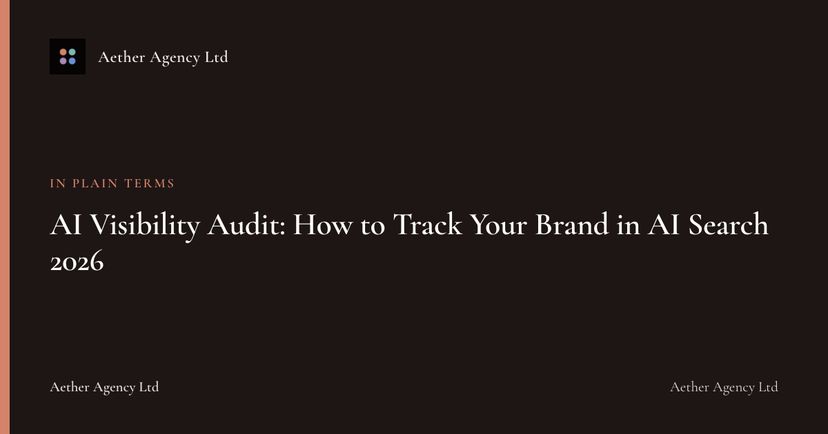 AI Visibility Audit: How to Track Your Brand in AI Search 2026 — Aether Agency Ltd