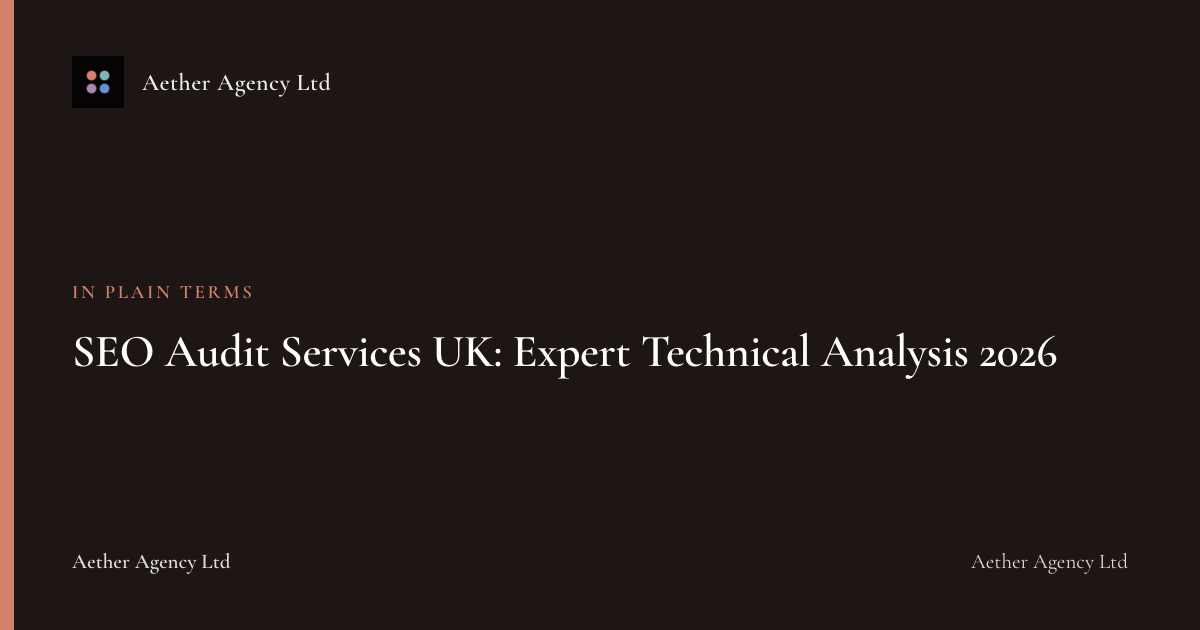 SEO Audit Services UK: Expert Technical Analysis 2026 — Aether Agency Ltd