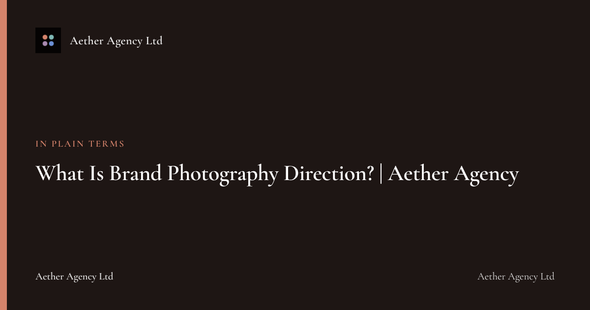What Is Brand Photography Direction? | Aether Agency — Aether Agency Ltd